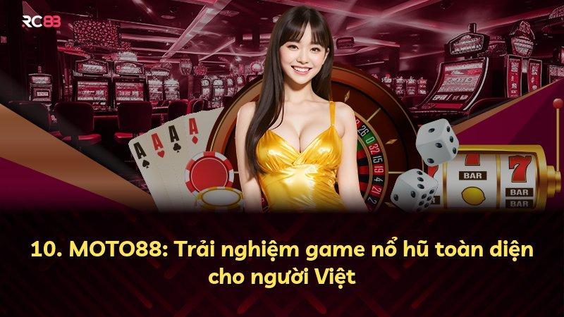 10. MOTO88: Trải nghiệm game nổ hũ toàn diện cho người Việt