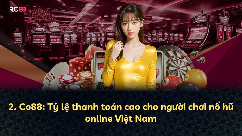 2. Co88: Tỷ lệ thanh toán cao cho người chơi nổ hũ online Việt Nam