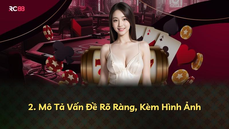 2. Mô Tả Vấn Đề Rõ Ràng, Kèm Hình Ảnh