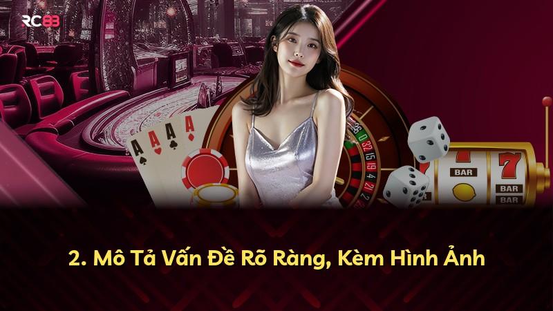2. Mô Tả Vấn Đề Rõ Ràng, Kèm Hình Ảnh