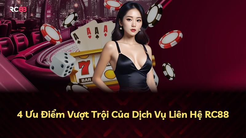 4 Ưu Điểm Vượt Trội Của Dịch Vụ Liên Hệ RC88