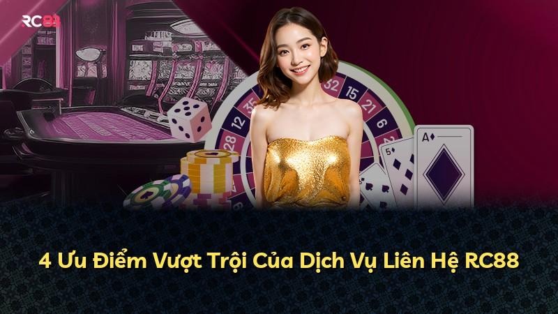 4 Ưu Điểm Vượt Trội Của Dịch Vụ Liên Hệ RC88