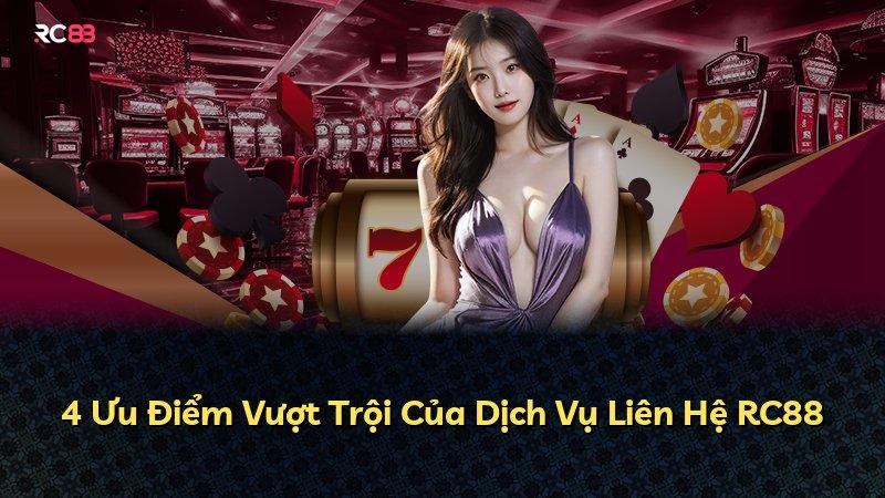 4 Ưu Điểm Vượt Trội Của Dịch Vụ Liên Hệ RC88