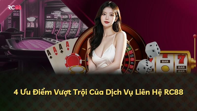 4 Ưu Điểm Vượt Trội Của Dịch Vụ Liên Hệ RC88