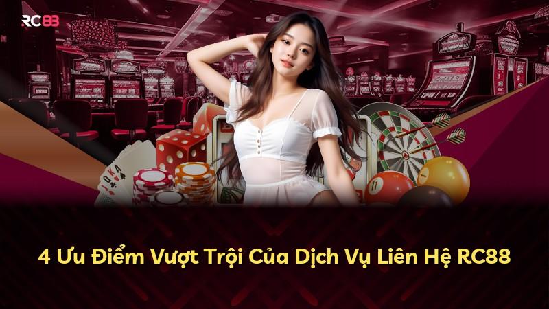 4 Ưu Điểm Vượt Trội Của Dịch Vụ Liên Hệ RC88