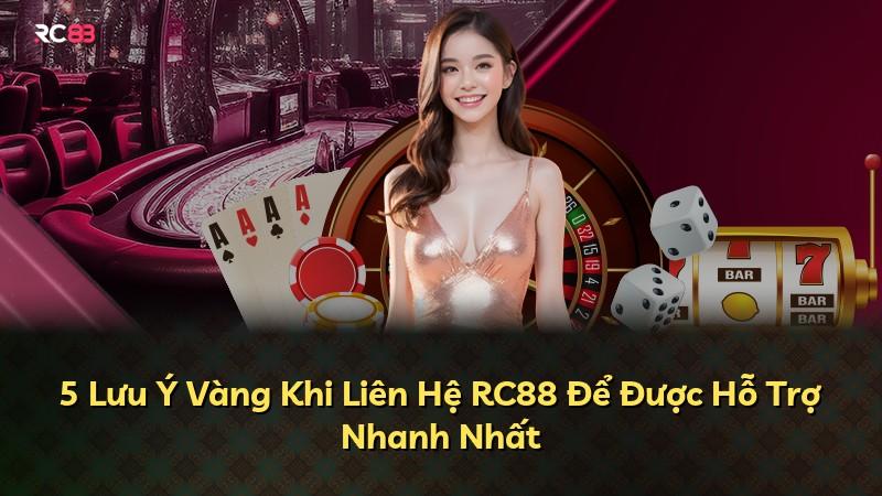 5 Lưu Ý Vàng Khi Liên Hệ RC88 Để Được Hỗ Trợ Nhanh Nhất