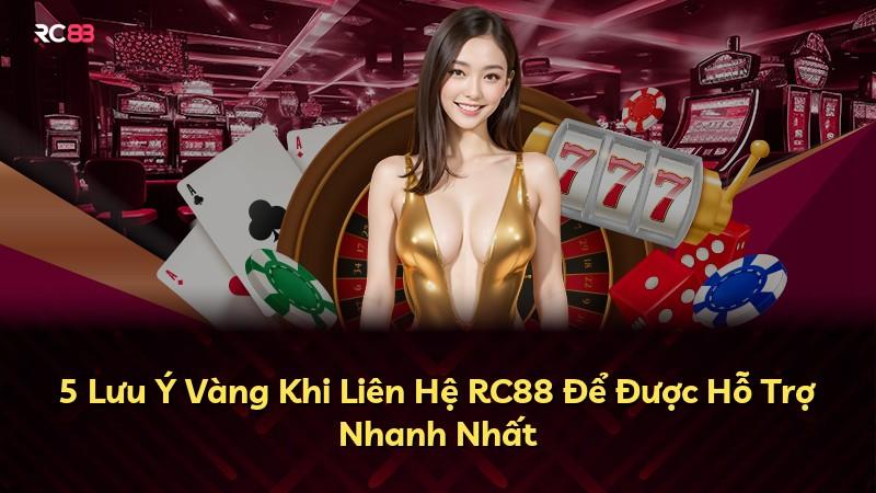 5 Lưu Ý Vàng Khi Liên Hệ RC88 Để Được Hỗ Trợ Nhanh Nhất