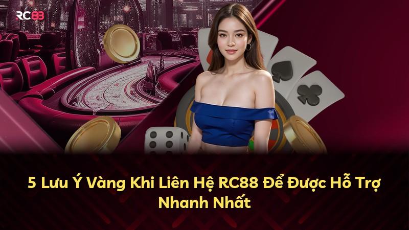 5 Lưu Ý Vàng Khi Liên Hệ RC88 Để Được Hỗ Trợ Nhanh Nhất