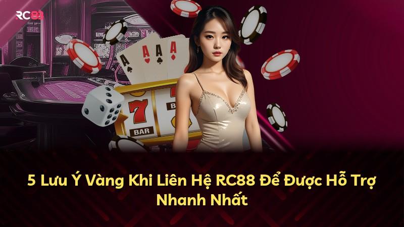 5 Lưu Ý Vàng Khi Liên Hệ RC88 Để Được Hỗ Trợ Nhanh Nhất