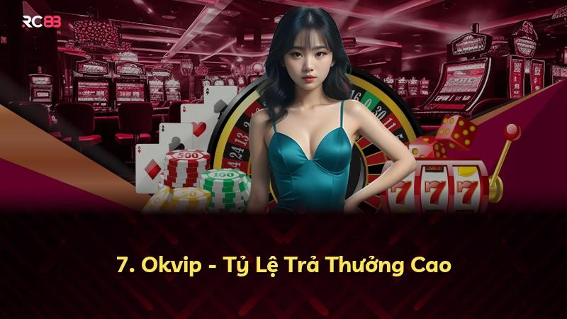 7. Okvip - Tỷ Lệ Trả Thưởng Cao