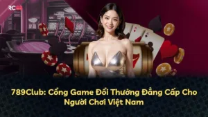 789Club: Cổng Game Đổi Thưởng Đẳng Cấp Cho Người Chơi Việt Nam