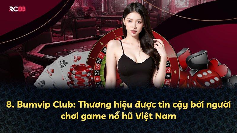 8. Bumvip Club: Thương hiệu được tin cậy bởi người chơi game nổ hũ Việt Nam