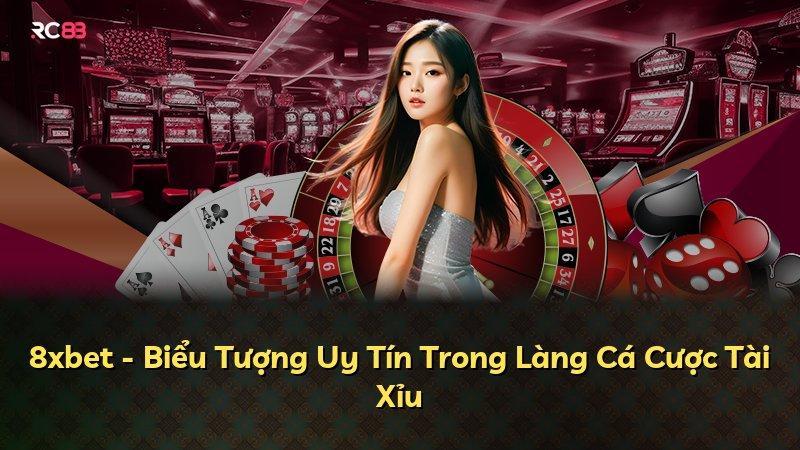 8xbet - Biểu Tượng Uy Tín Trong Làng Cá Cược Tài Xỉu