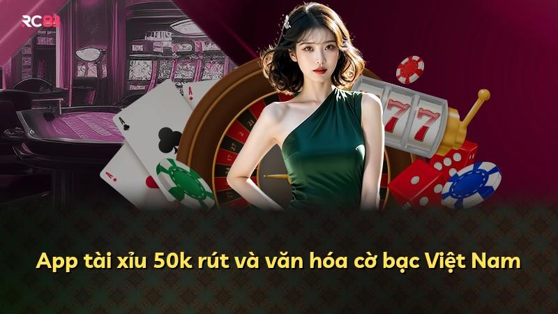 App tài xỉu 50k rút và văn hóa cờ bạc Việt Nam