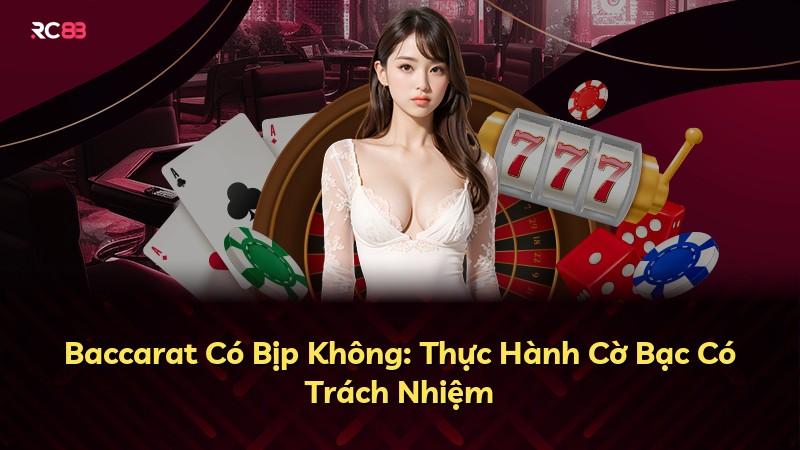 Baccarat Có Bịp Không: Thực Hành Cờ Bạc Có Trách Nhiệm
