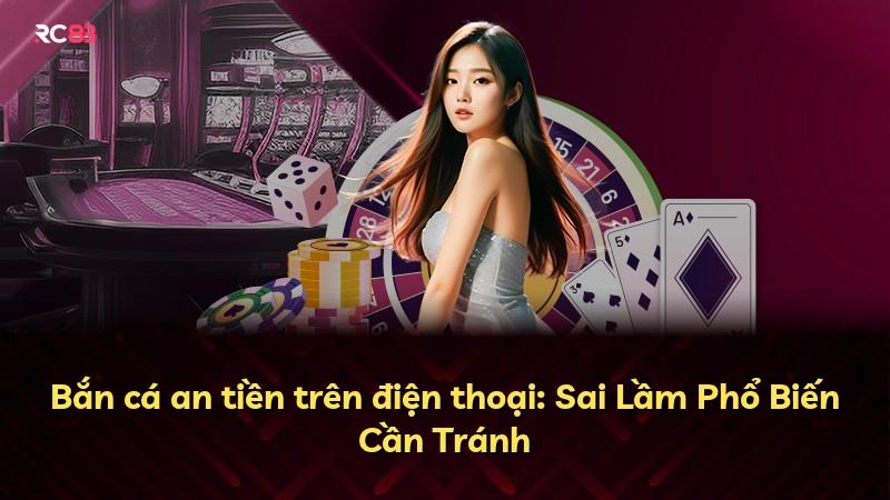 Bắn cá an tiền trên điện thoại: Sai Lầm Phổ Biến Cần Tránh