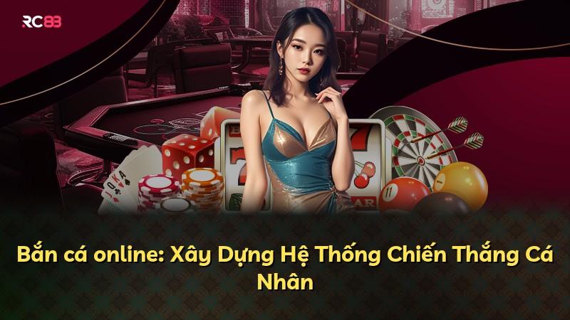 Bắn cá online: Xây Dựng Hệ Thống Chiến Thắng Cá Nhân