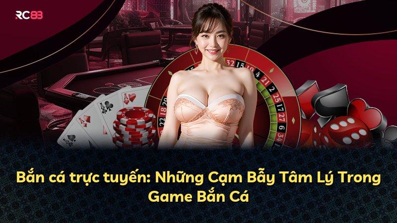Bắn cá trực tuyến: Những Cạm Bẫy Tâm Lý Trong Game Bắn Cá