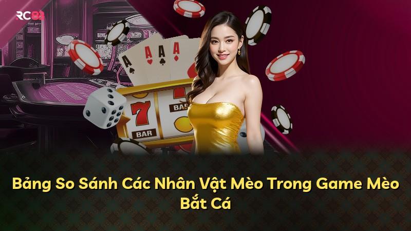 Bảng So Sánh Các Nhân Vật Mèo Trong Game Mèo Bắt Cá