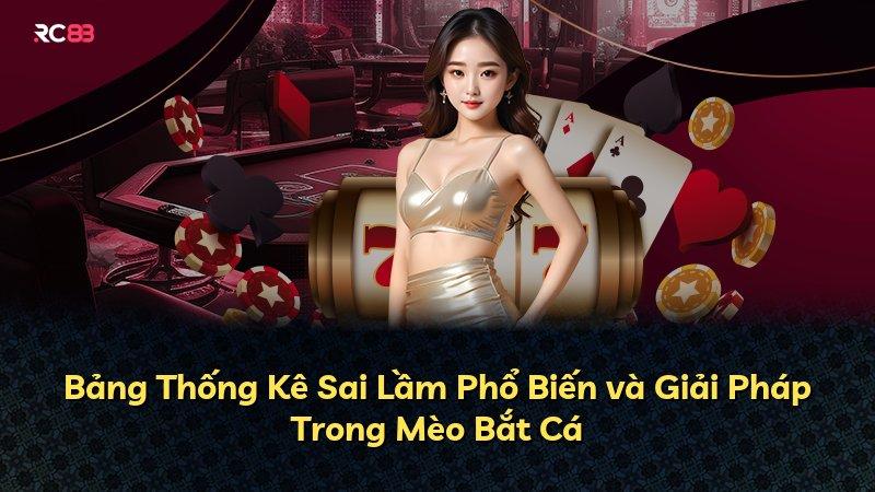Bảng Thống Kê Sai Lầm Phổ Biến và Giải Pháp Trong Mèo Bắt Cá