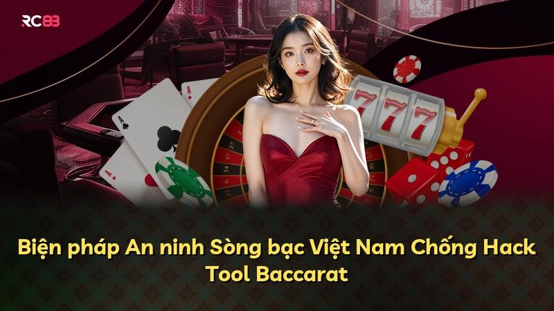Biện pháp An ninh Sòng bạc Việt Nam Chống Hack Tool Baccarat