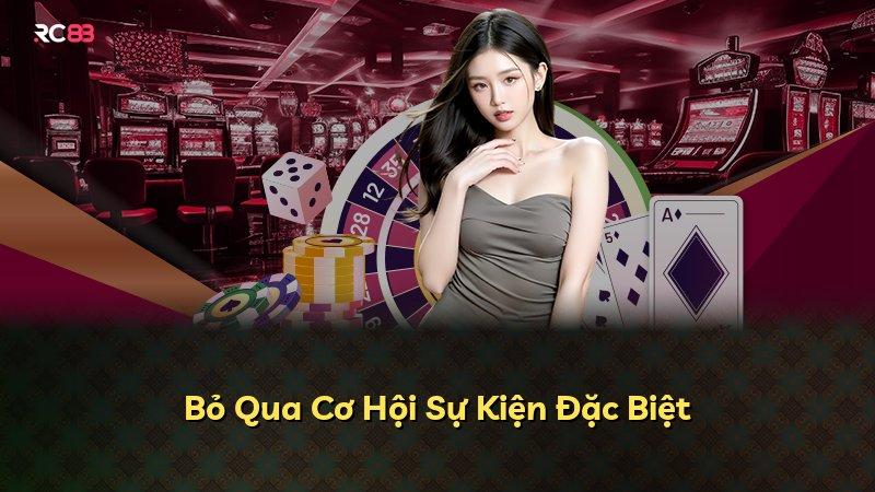 Bỏ Qua Cơ Hội Sự Kiện Đặc Biệt