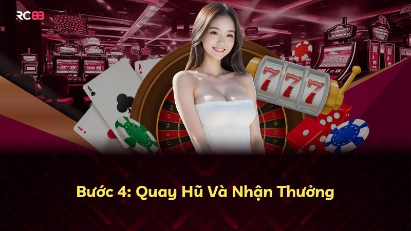 Bước 4: Quay Hũ Và Nhận Thưởng