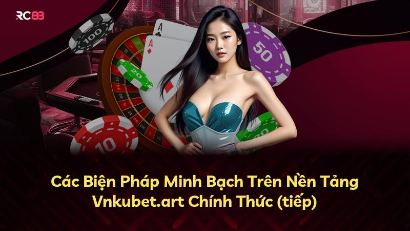 Các Biện Pháp Minh Bạch Trên Nền Tảng Vnkubet.art Chính Thức (tiếp)