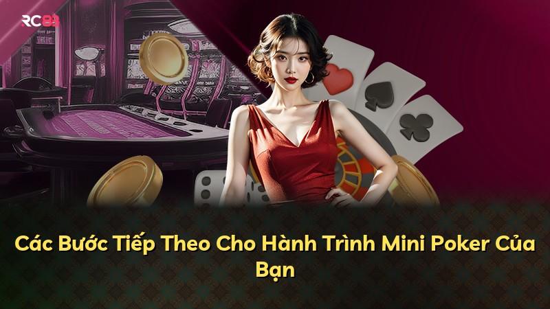 Các Bước Tiếp Theo Cho Hành Trình Mini Poker Của Bạn