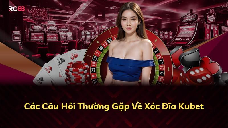 Các Câu Hỏi Thường Gặp Về Xóc Đĩa Kubet