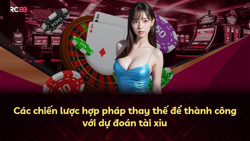 Các chiến lược hợp pháp thay thế để thành công với dự đoán tài xỉu