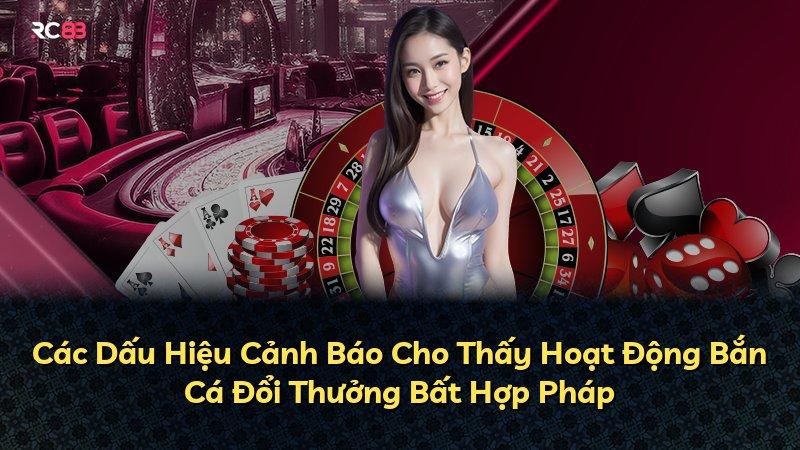Các Dấu Hiệu Cảnh Báo Cho Thấy Hoạt Động Bắn Cá Đổi Thưởng Bất Hợp Pháp