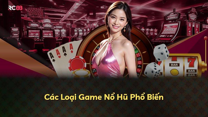 Các Loại Game Nổ Hũ Phổ Biến