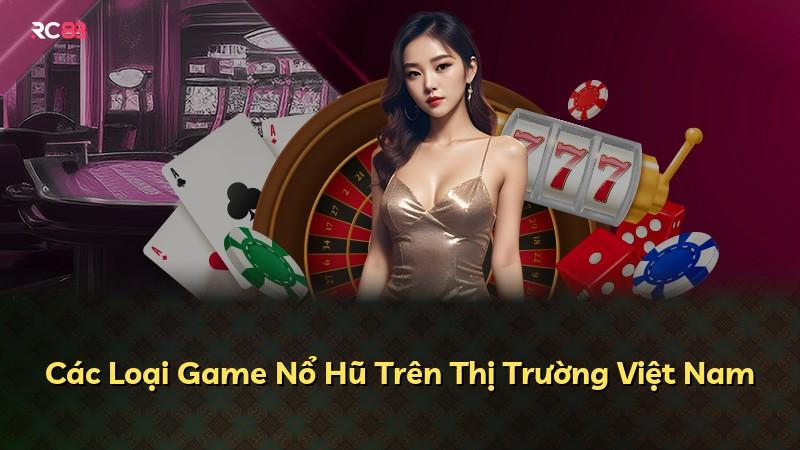 Các Loại Game Nổ Hũ Trên Thị Trường Việt Nam