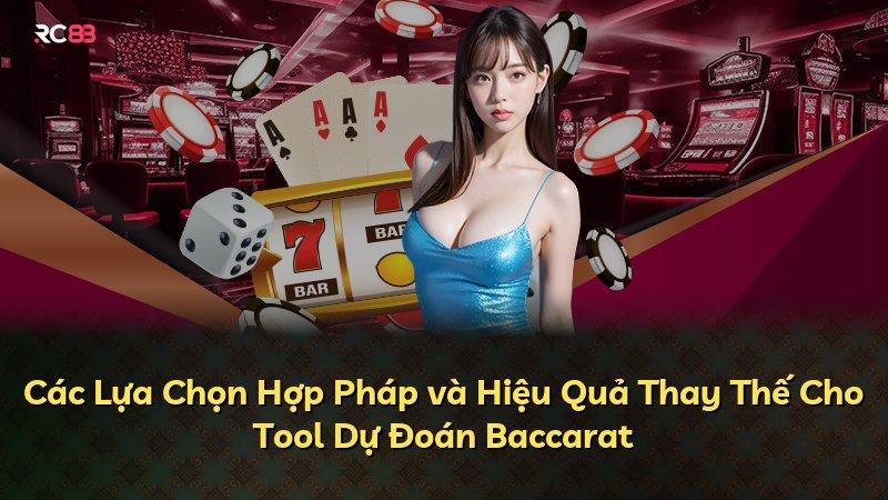 Các Lựa Chọn Hợp Pháp và Hiệu Quả Thay Thế Cho Tool Dự Đoán Baccarat