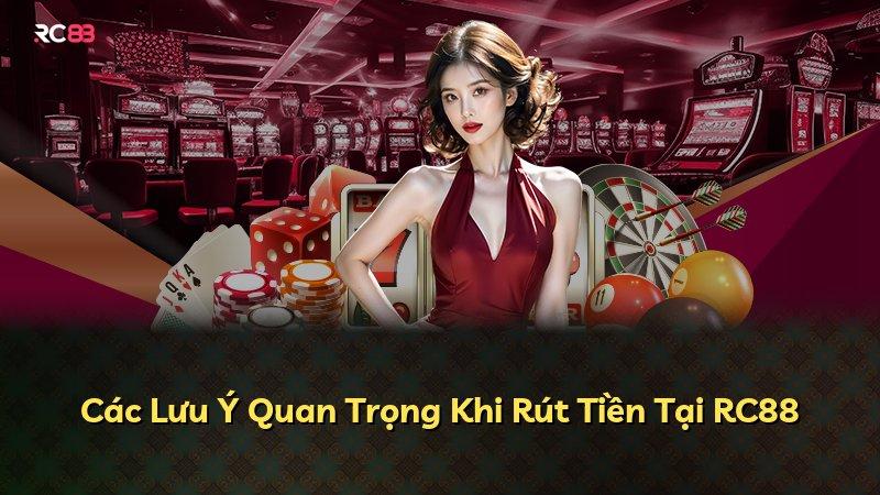 Các Lưu Ý Quan Trọng Khi Rút Tiền Tại RC88