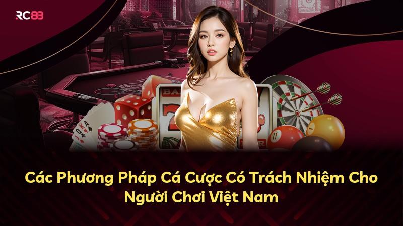 Các Phương Pháp Cá Cược Có Trách Nhiệm Cho Người Chơi Việt Nam