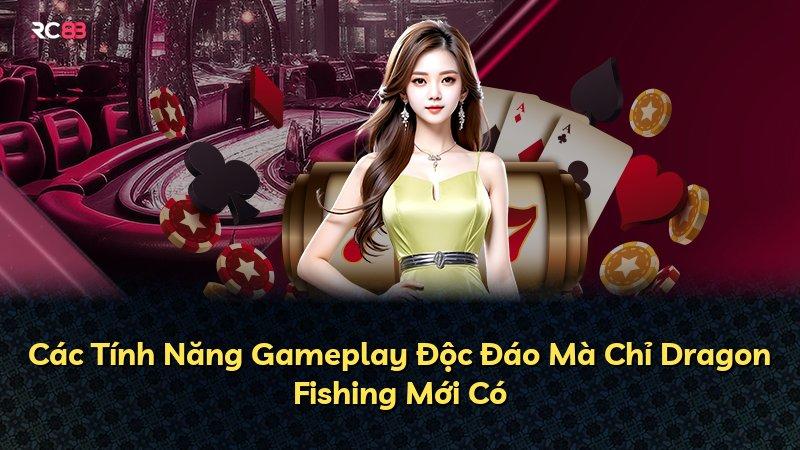 Các Tính Năng Gameplay Độc Đáo Mà Chỉ Dragon Fishing Mới Có