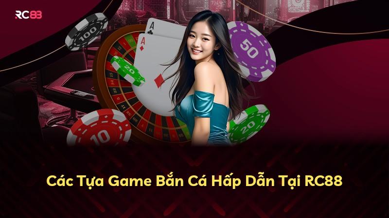 Các Tựa Game Bắn Cá Hấp Dẫn Tại RC88