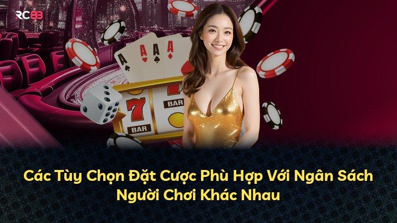 Các Tùy Chọn Đặt Cược Phù Hợp Với Ngân Sách Người Chơi Khác Nhau