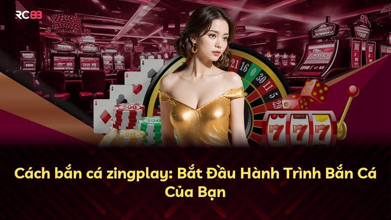 Cách bắn cá zingplay: Bắt Đầu Hành Trình Bắn Cá Của Bạn