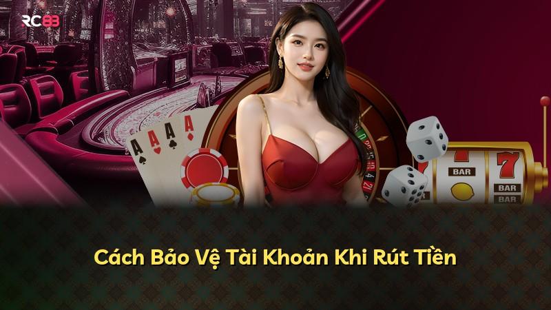 Cách Bảo Vệ Tài Khoản Khi Rút Tiền