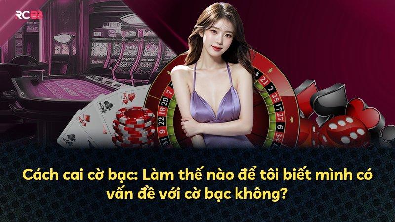 Cách cai cờ bạc: Làm thế nào để tôi biết mình có vấn đề với cờ bạc không?