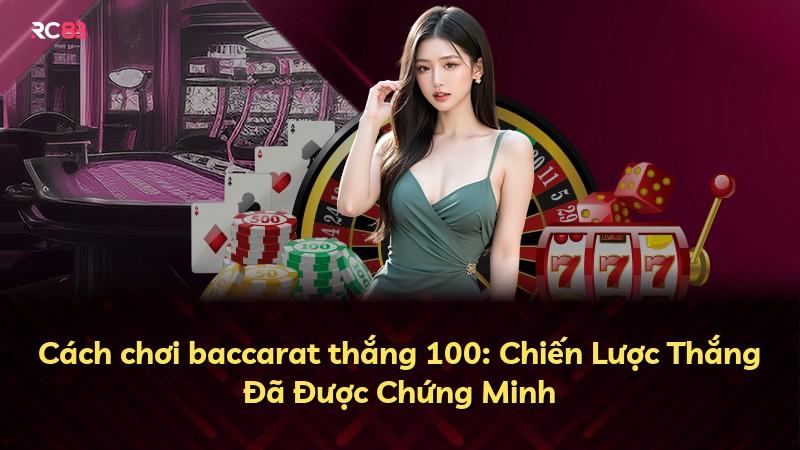 Cách chơi baccarat thắng 100: Chiến Lược Thắng Đã Được Chứng Minh