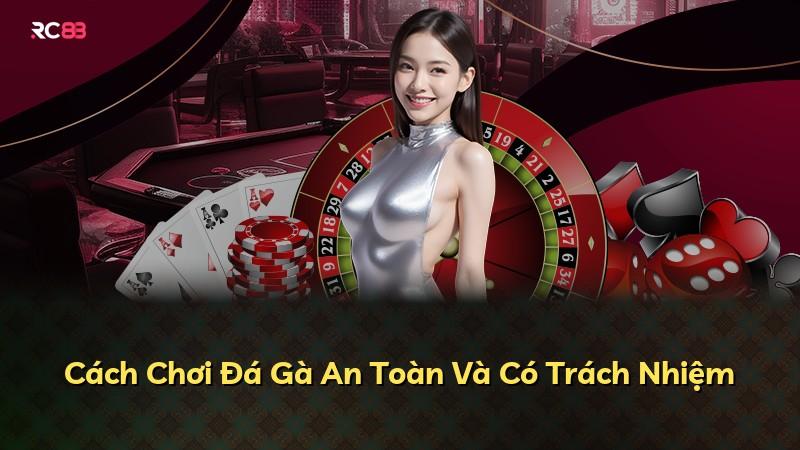 Cách Chơi Đá Gà An Toàn Và Có Trách Nhiệm