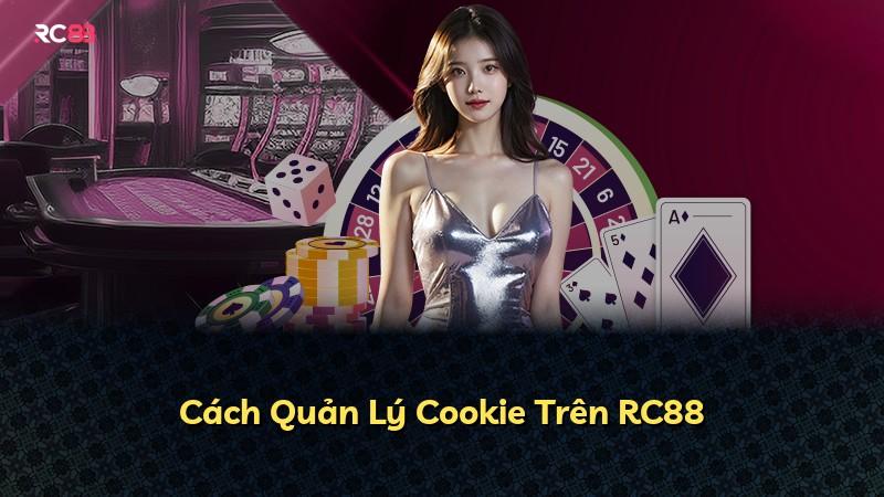 Cách Quản Lý Cookie Trên RC88