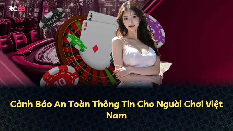 Cảnh Báo An Toàn Thông Tin Cho Người Chơi Việt Nam
