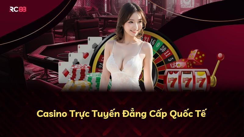 Casino Trực Tuyến Đẳng Cấp Quốc Tế