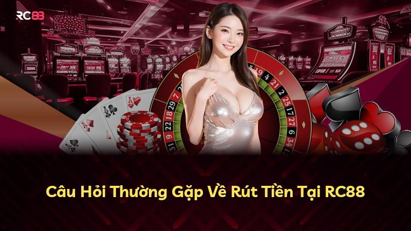 Câu Hỏi Thường Gặp Về Rút Tiền Tại RC88