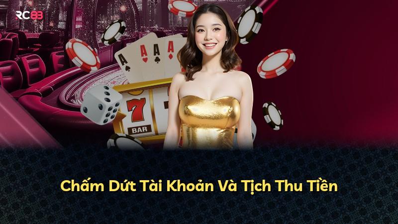 Chấm Dứt Tài Khoản Và Tịch Thu Tiền